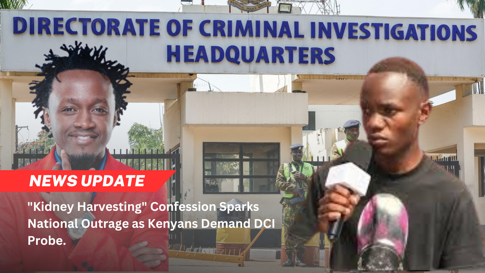 "Kidney Harvesting" Confession Sparks National Outrage as Kenyans Demand DCI Probe.